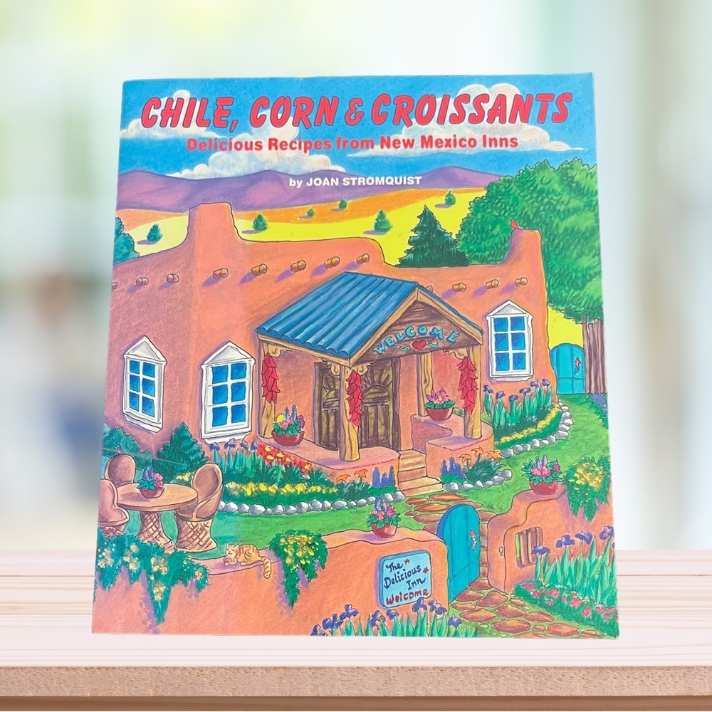 COOKBOOK Chile, Corn & Croissants: Delicious Recipes from New Mexico Inns 1994